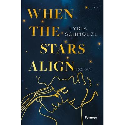 When the Stars Align, Taschenbuch von Lydia Schmölzl, Forever