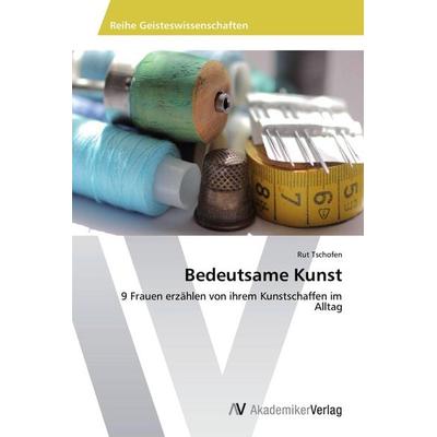 Bedeutsame Kunst, Taschenbuch von Rut Tschofen, AV Akademikerverlag, 978-3-639-67528-3