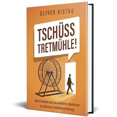 Tschüss Tretmühle, Taschenbuch von Oliver Ristau, Expertition - der Expertenverlag, 978-3-910236-16-5