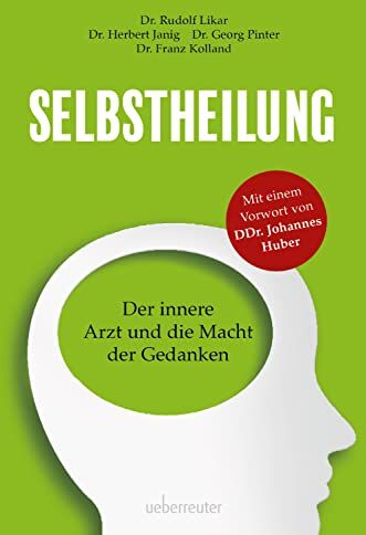 Rudolf Likar - Selbstheilung: Der innere Arzt und die Macht der Gedanken. Vorwort von Prof. DDr. Johannes Huber - Preis vom 11.10.2026 15:43:13 h