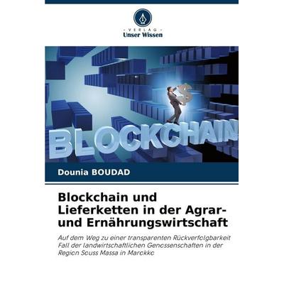 Blockchain und Lieferketten in der Agrar- und Ernährungswirtschaft, Taschenbuch von Dounia Boudad, Verlag Unser Wissen, 978-620-0-75959-7