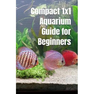 Compact 1x1 Aquarium Guide for Beginners, Taschenbuch von Thorsten Hawk, Epubli, 978-3-7549-3904-8