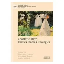 Charlotte Mew: Poetics, Bodies, Ecologies, Fachbücher von Fraser Riddell, Megan Girdwood, Francesca Bratton