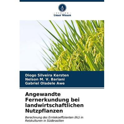 Angewandte Fernerkundung bei landwirtschaftlichen Nutzpflanzen, Taschenbuch von Diogo Silveira Kersten,Nelson M. V. Bariani,Gabriel Oladele Awe,