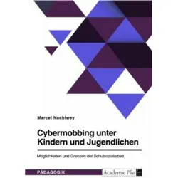 Cybermobbing unter Kindern und Jugendlichen. Möglichkeiten und Grenzen der Schulsozialarbeit, Schulbücher von Marcel Nachtwey