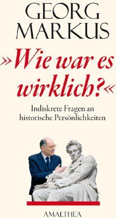 Georg Markus - Wie war es wirklich?: Indiskrete Fragen an historische Persönlichkeiten - Preis vom 30.09.2026 09:01:18 h