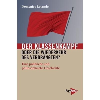 Der Klassenkampf oder Die Wiederkehr des Verdrängten?, Taschenbuch von Domenico Losurdo, PapyRossa Verlag, 978-3-89438-604-7