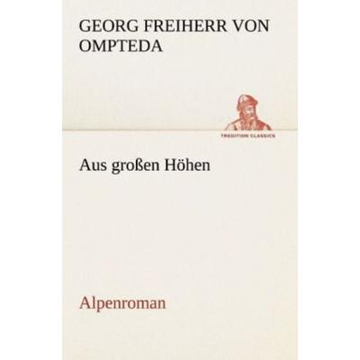 Aus großen Höhen, Taschenbuch von Georg Freiherr Ompteda, Tredition, 978-3-8424-1019-0