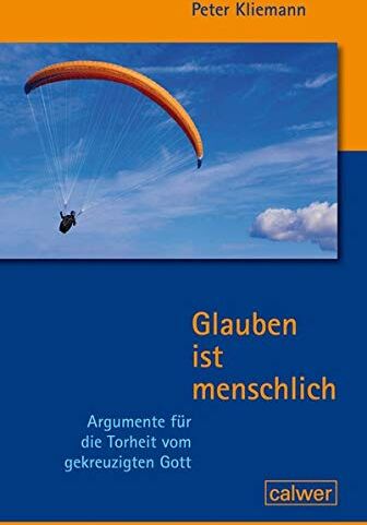 Peter Kliemann - Glauben ist menschlich: Argumente für die Torheit vom gekreuzigten Gott - Preis vom 18.10.2026 19:22:15 h