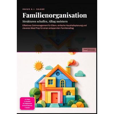 Familienorganisation: Strukturen schaffen, Alltag meistern, Taschenbuch von Inuus A.I. Saage, Epubli, 978-3-565-53898-0
