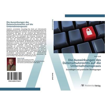 Die Auswirkungen des Datenschutzrechts auf die Unternehmenspraxis, Taschenbuch von Kevin Gross, AV Akademikerverlag, 978-3-639-41734-0