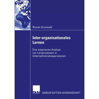Inter-organisationales Lernen, Taschenbuch von Roman Grunwald, Deutscher Universitätsverlag, 978-3-8244-7801-9