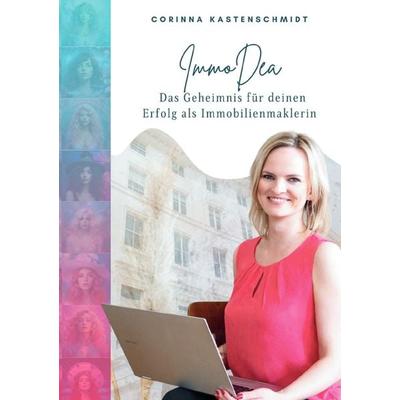 ImmoDea – Das Geheimnis für deinen Erfolg als Immobilienmaklerin, Taschenbuch von Corinna Kastenschmidt, Epubli, 978-3-7584-0678-2