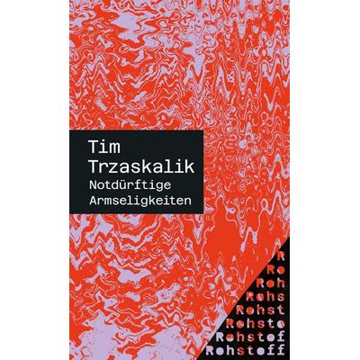 Notdürftige Armseligkeiten, Taschenbuch von Tim Trzaskalik, Rohstoff, 978-3-7518-7041-2