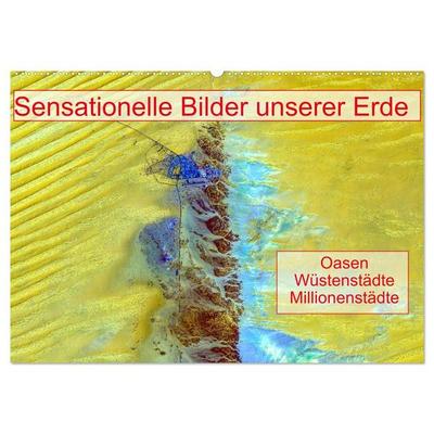 Sensationelle Bilder Unserer Erde - Oasen Wüstenstädte Millionenstädte (Wandkalender 2026 DIN A2 quer), CALVENDO Monatskalender