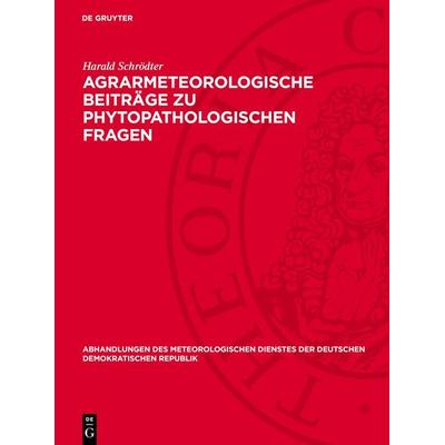Agrarmeteorologische Beiträge zu phytopathologischen Fragen, Gebundene Ausgabe von Harald Schrödter, De Gruyter, 978-3-11-276706-1