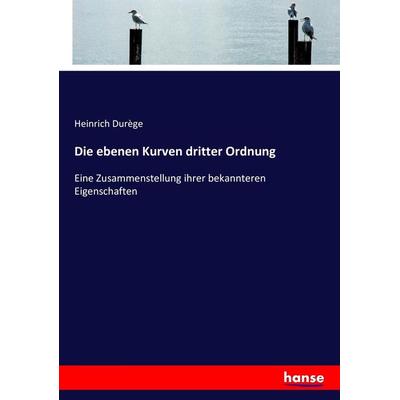 Die ebenen Kurven dritter Ordnung, Taschenbuch von Heinrich Durège, Hansebooks, 978-3-7433-5892-8