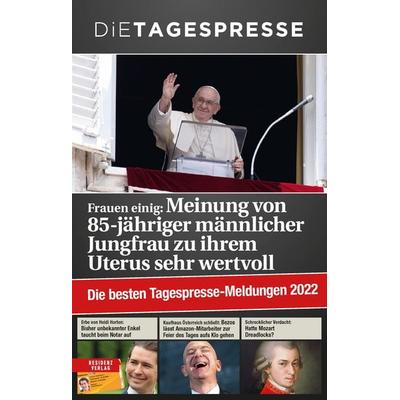 Die besten Tagespresse-Meldungen 2022, Taschenbuch von Die Tagespresse, Residenz, 978-3-7017-3568-6