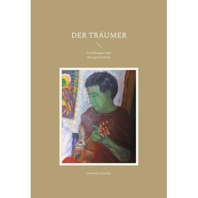 Der Träumer, Gebundene Ausgabe von Johannes Baerlap, BoD – Books on Demand, 978-3-7583-0127-8