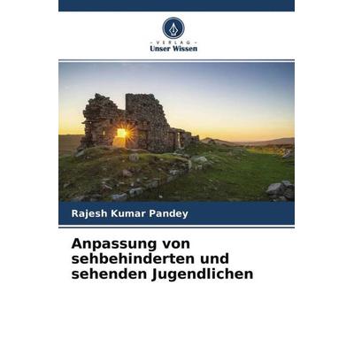 Anpassung von sehbehinderten und sehenden Jugendlichen, Taschenbuch von Rajesh Kumar Pandey, Verlag Unser Wissen, 978-620-4-68121-4