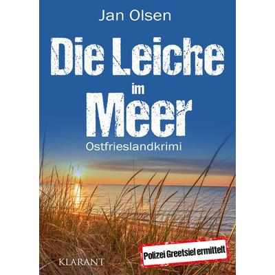Die Leiche im Meer. Ostfrieslandkrimi, Taschenbuch von Jan Olsen, Klarant, 978-3-96586-622-5
