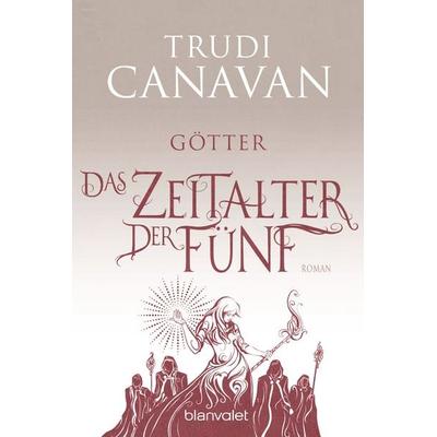 Das Zeitalter der Fünf - Götter, Taschenbuch von Trudi Canavan, Blanvalet