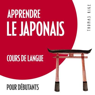 Apprendre le japonais (cours de langue pour débutants) - Thomas Rike, Audio, 4064066918354