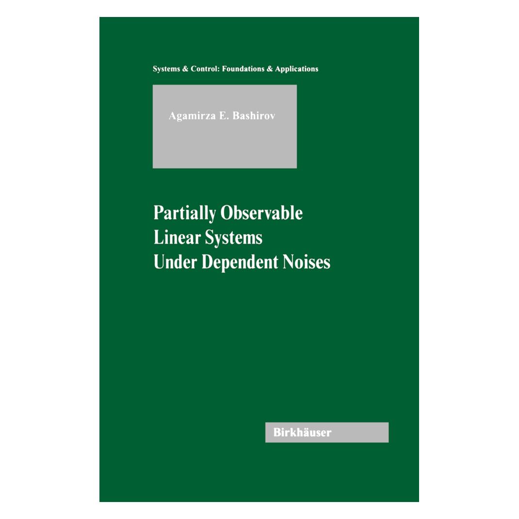 Birkhäuser Partially Observable Linear Systems Under Dependent Noises (Englisch, Softcover, Agamirza E. Bashirov) (55527788)