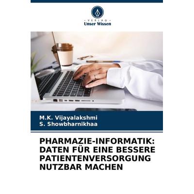 Pharmazie-Informatik: Daten für eine Bessere Patientenversorgung Nutzbar Machen, Taschenbuch von M. K. Vijayalakshmi,S. Showbharnikhaa, Verlag Unser