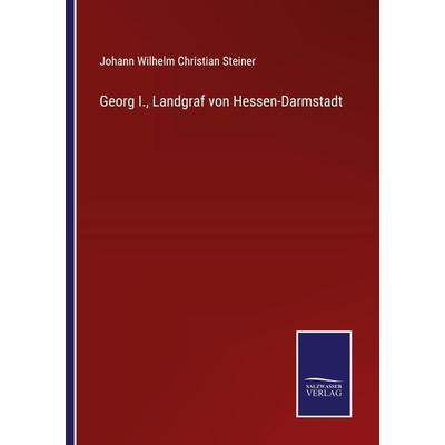 Georg I., Landgraf von Hessen-Darmstadt, Taschenbuch von Johann Wilhelm Christian Steiner, Outlook, 978-3-375-08396-0