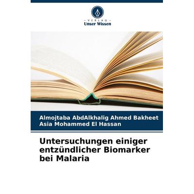 Untersuchungen einiger entzündlicher Biomarker bei Malaria, Taschenbuch von Almojtaba AbdAlkhalig Ahmed Bakheet,Asia Mohammed El Hassan, Verlag Unser