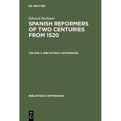 Spanish Reformers of Two Centuries from 1520. Volume 3, Gebundene Ausgabe von Edward Boehmer, De Gruyter, 978-3-11-122651-4