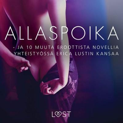 Allaspoika - ja 10 muuta eroottista novellia yhteistyössä Erica Lustin kansaa - Eri tekijöitä, Audio, 9788726212808
