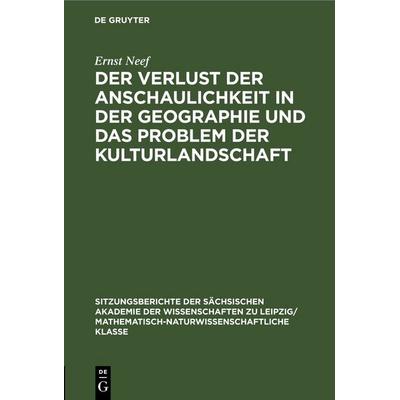 Der Verlust der Anschaulichkeit in der Geographie und das Problem der Kulturlandschaft, Gebundene Ausgabe von Ernst Neef, De Gruyter,