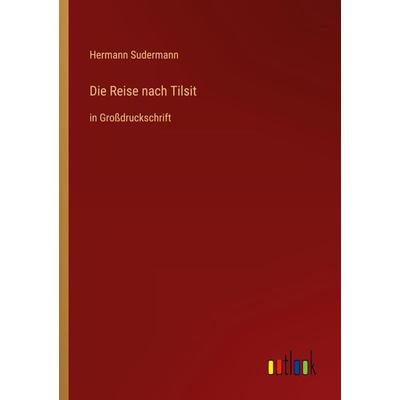 Die Reise nach Tilsit, Taschenbuch von Hermann Sudermann, Outlook, 978-3-368-29462-5