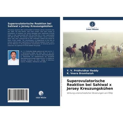 Superovulatorische Reaktion bei Sahiwal x Jersey Kreuzungskühen, Taschenbuch von Y. V. Pridhvidhar Reddy,K. Veera bramhaiah, Verlag Unser Wissen,