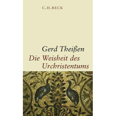 Die Weisheit des Urchristentums, Gebundene Ausgabe von Gerd Theissen, C.H. Beck, 978-3-406-57743-7