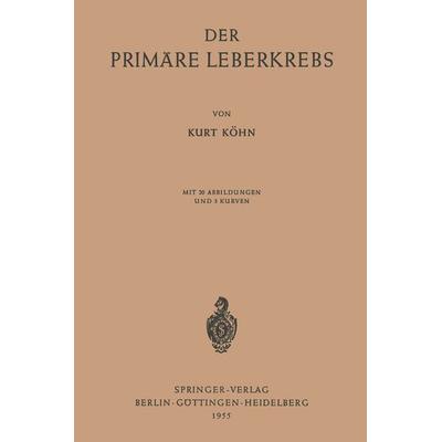 Der Primäre Leberkrebs, Taschenbuch von K. Köhn, Springer Berlin, 978-3-540-01931-2