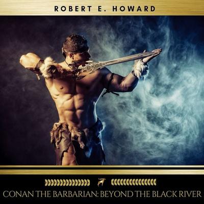 Conan the Barbarian: Beyond the Black River - Robert E. Howard, Audio, 9782291052920