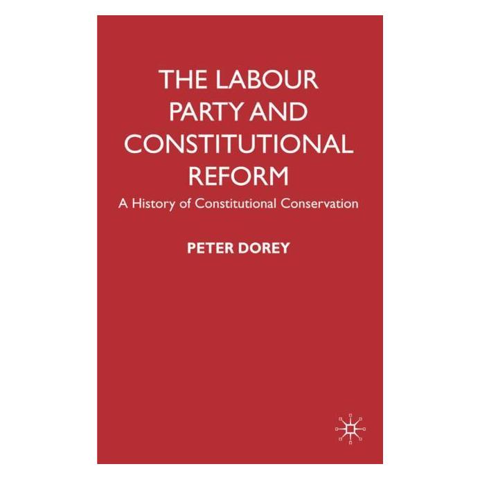 Palgrave Macmillan Uk Dorey:The Labour Party and Constitution (Englisch, Hardcover, P Dorey, P. Dorey, Peter Dorey) (63030940)