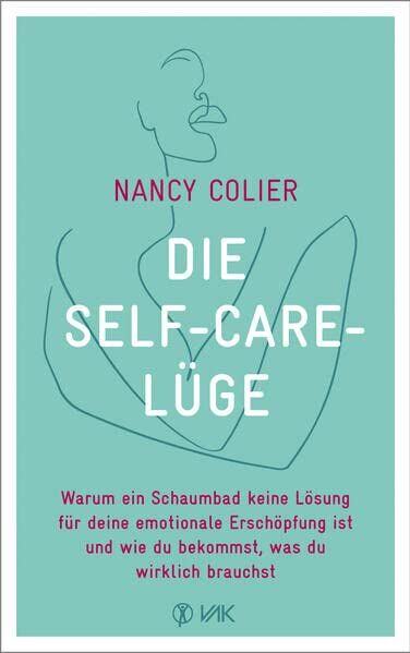 Nancy Colier - Die Self-Care-Lüge: Warum ein Schaumbad keine Lösung für deine emotionale Erschöpfung ist und wie du bekommst, was du wirklich brauchst - Preis vom 17.10.2026 19:25:27 h