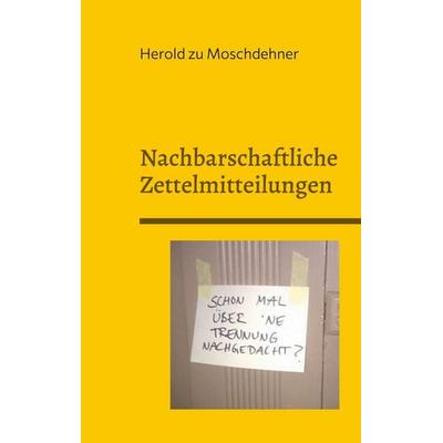 Nachbarschaftliche Zettelmitteilungen, Taschenbuch von Herold zu Moschdehner, BoD – Books on Demand, 978-3-7519-5976-6