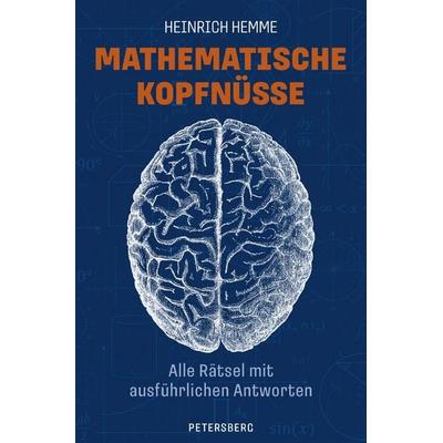 Mathematische Kopfnüsse - Alle Rätsel mit ausführlichen Antworten, Gebundene Ausgabe von Heinrich Hemme, Petersberg Verlag, 978-3-7553-0019-9