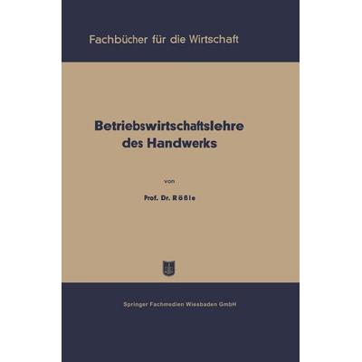 Betriebswirtschaftslehre des Handwerks, Taschenbuch von Karl Rössle, Betriebswirtschaftlicher Verlag Gabler, 978-3-663-12744-4