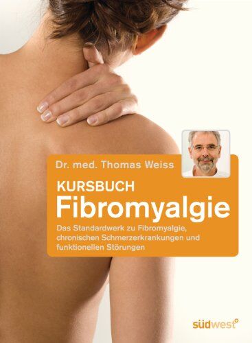 Weiss, Dr. med. Thomas - Kursbuch Fibromyalgie: Das Standardwerk zu Fibromyalgie, chronischen Schmerzerkrankungen und funktionellen Störungen - Preis vom 11.10.2026 15:43:13 h