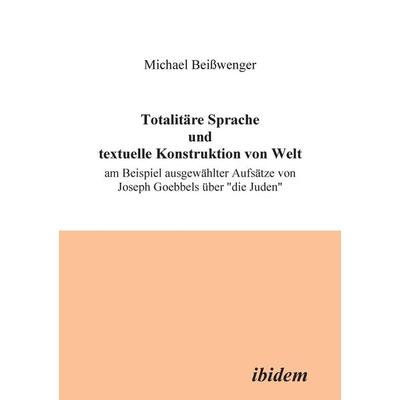 Beisswenger, M: Totalitäre Sprache und textuelle Konstruktio, Taschenbuch von Michael Beisswenger, Ibidem, 978-3-89821-003-4