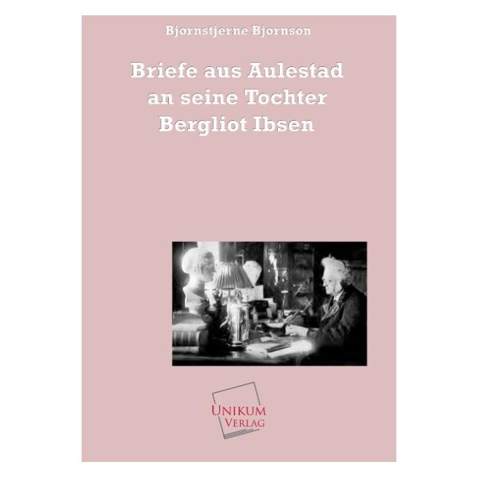 Unikum Briefe aus Aulestad an seine Tochter Bergliot Ibsen (Softcover, Bjrnstjerne Bjrnson) (55417622)