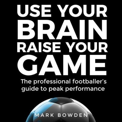 Use Your Brain Raise Your Game - Mark Bowden, Audio, 9781781339428