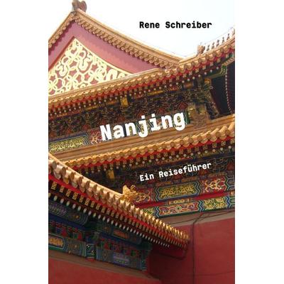 Entdecken Sie die Städte der Welt / Nanjing Ein Reiseführer, Taschenbuch von Rene Schreiber, Epubli, 978-3-7502-9724-1