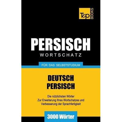 Wortschatz Deutsch-Persisch für das Selbststudium - 3000 Wörter, Taschenbuch von Andrey Taranov, Independently Published, 978-1-78716-767-4